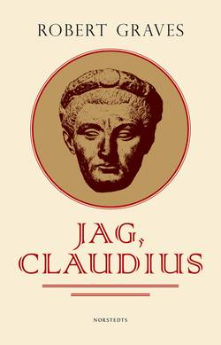Jag, Claudius : från en självbiografi av Tiberius Claudius, romarnas kejsare, född 10 f. Kr., mördad och upphöjd till gud 54 e. Kr
