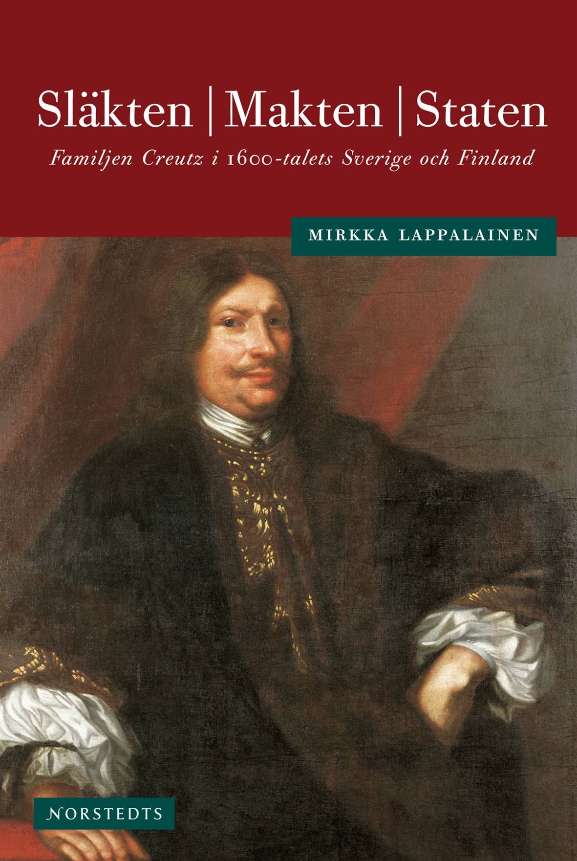 Släkten, makten, staten : familjen Creutz i 1600-talets Sverige och Finland