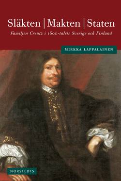 Släkten, makten, staten : familjen Creutz i 1600-talets Sverige och Finland