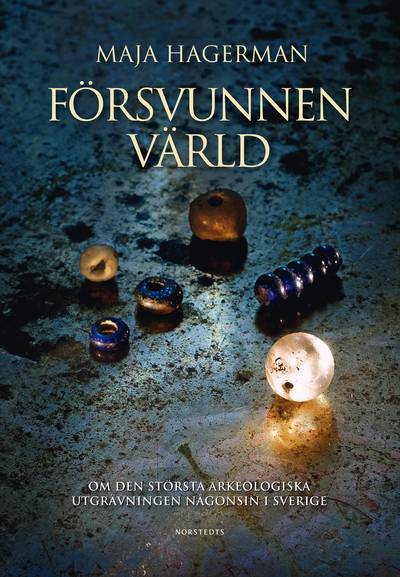 Försvunnen värld  : om den största arkeologiska utgrävningen någonsin i Sverige