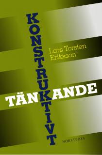 Konstruktivt tänkande : hur kreativa och kritiska tankar blir konstruktiva handlingar