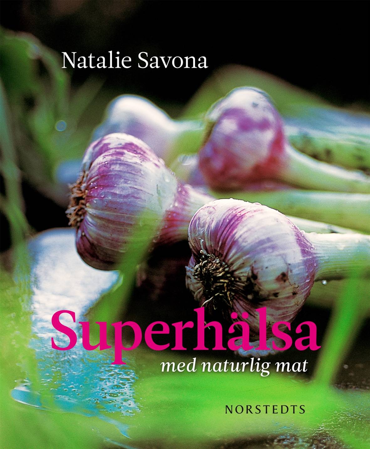 Superhälsa : med naturlig mat