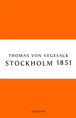 Stockholm 1851 : staden, människorna och den konservativa revolten