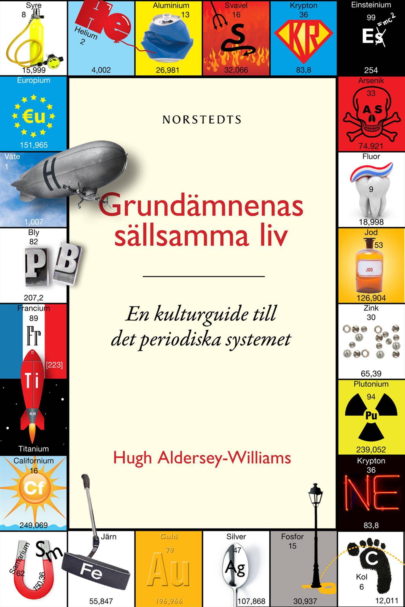 Grundämnenas sällsamma liv : en kulturguide till det periodiska systemet