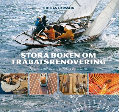 Stora boken om träbåtsrenovering : grundtekniker, underhåll, reparationer
