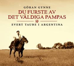 Du furste av det väldiga Pampas : Evert Taube i Argentina
