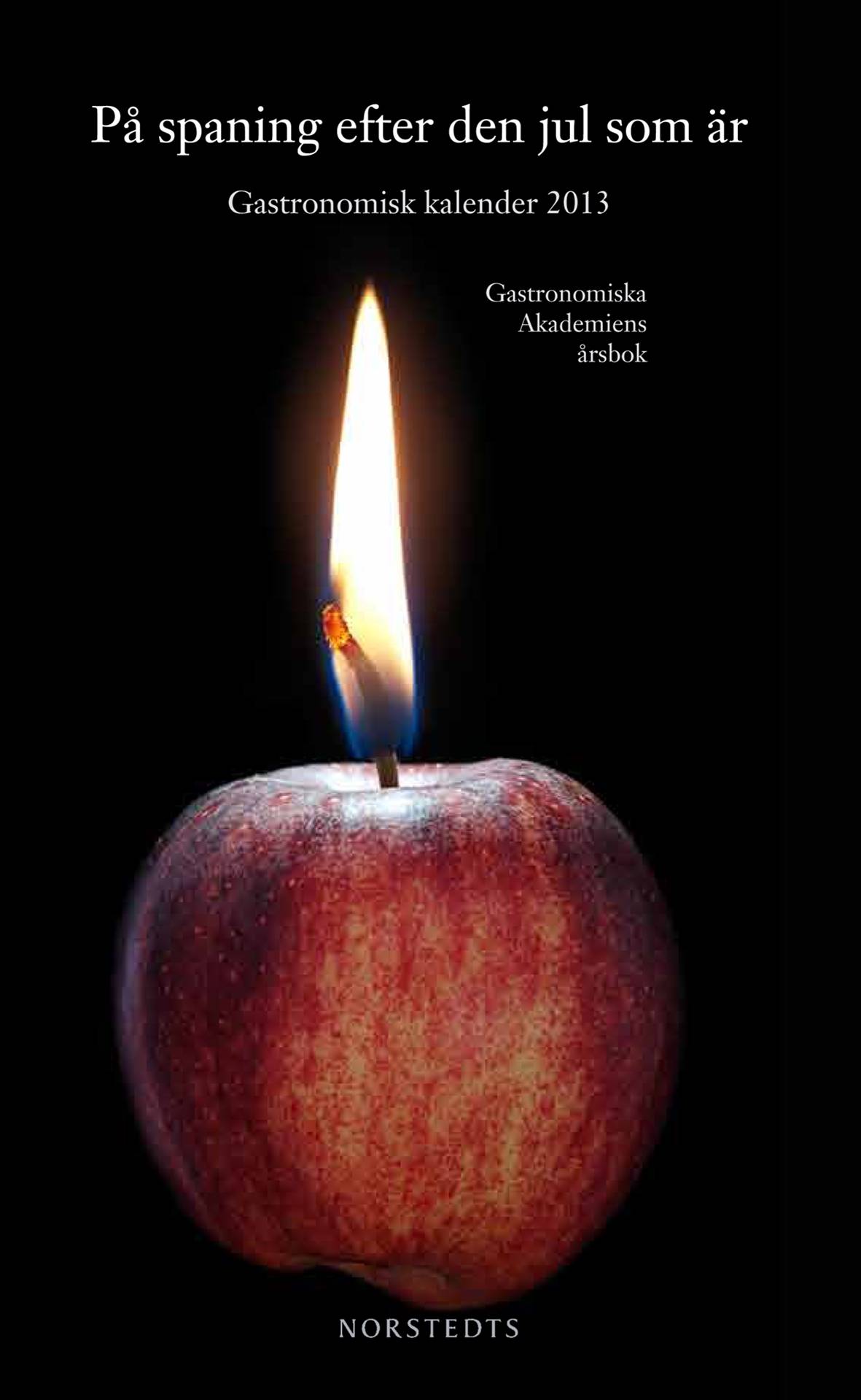 Gastronomisk kalender : Gastronomiska Akademiens årsbok utgiven för femtiotredje året i följd. 2013