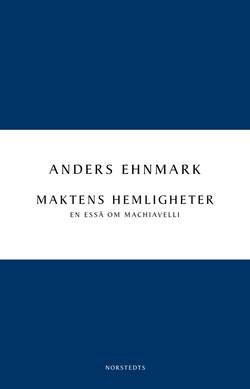 Maktens hemligheter : en essä om Machiavelli