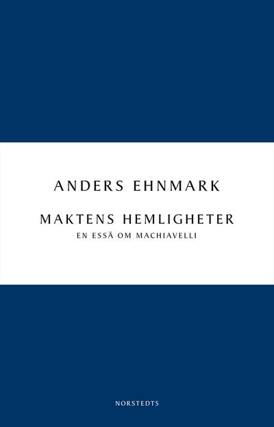 Maktens hemligheter : en essä om Machiavelli