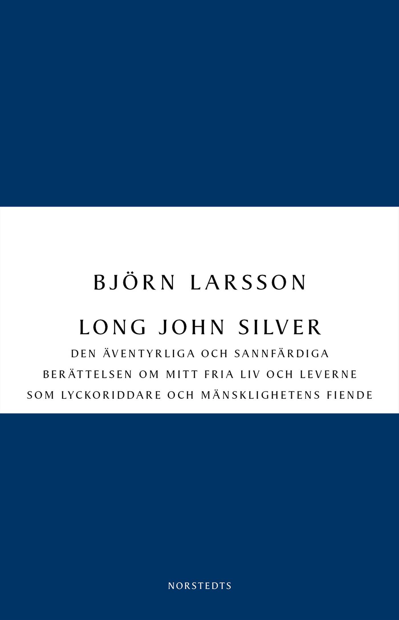 Long John Silver : den äventyrliga och sannfärdiga berättelsen om mitt fria liv och leverne som ...