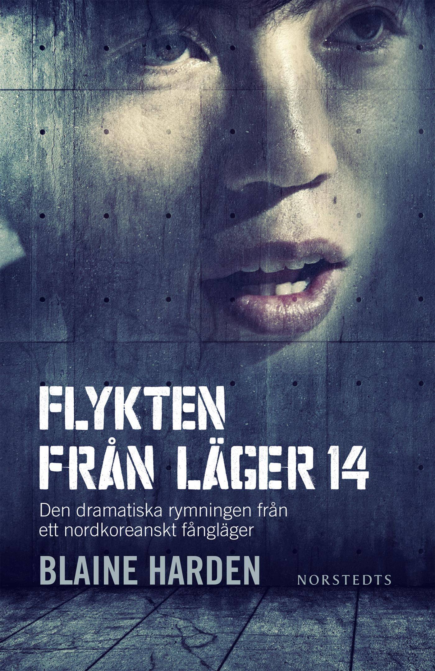 Flykten från Läger 14 : den dramatiska rymningen från ett nordkoreanskt fångläger