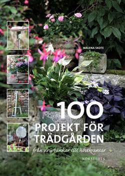 100 projekt för trädgården : från drivbänkar till höstkransar