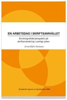 En arbetsdag i skriftsamhället : ett etnografiskt perspektiv på skriftanvändning i vanliga yrken