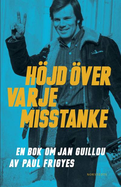 Höjd över varje misstanke : en bok om Jan Guillou