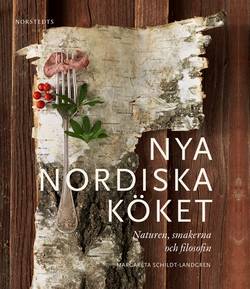 Nya nordiska köket : naturen, smakerna och filosofin