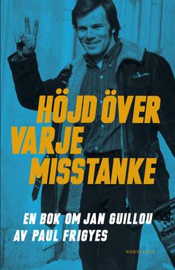 Höjd över varje misstanke : en bok om Jan Guillou