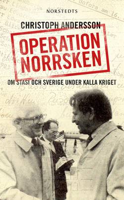 Operation Norrsken : om Stasi och Sverige under kalla kriget