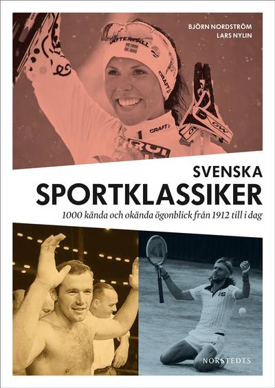 Svenska sportklassiker : 1000 kända och okända ögonblick från 1912 till idag