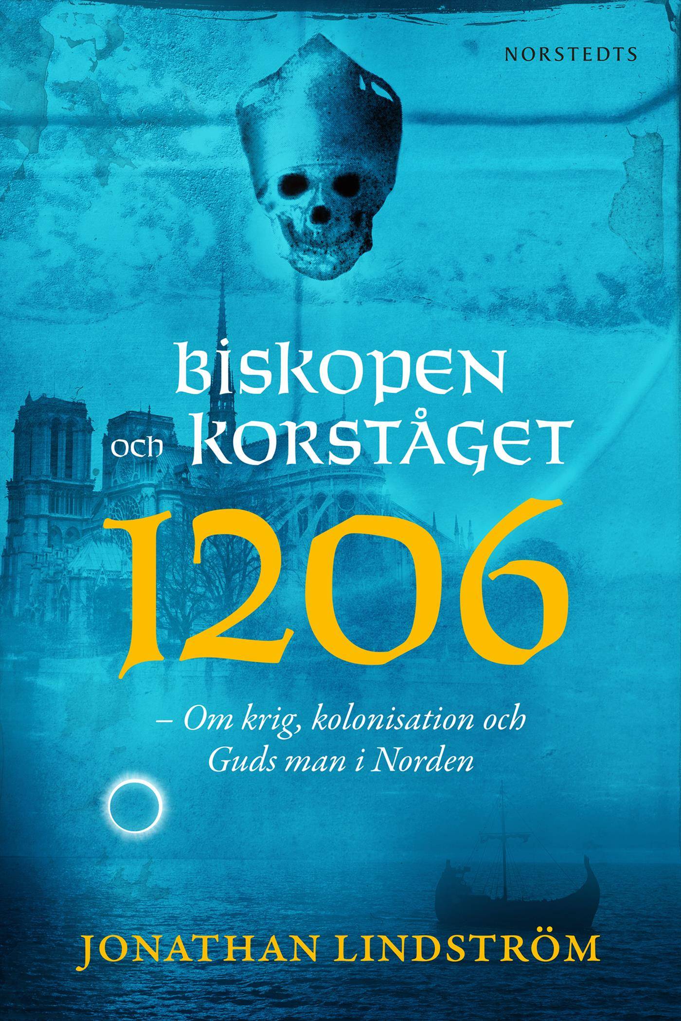 Biskopen och korståget 1206 : om krig, kolonisation och Guds man i Norden