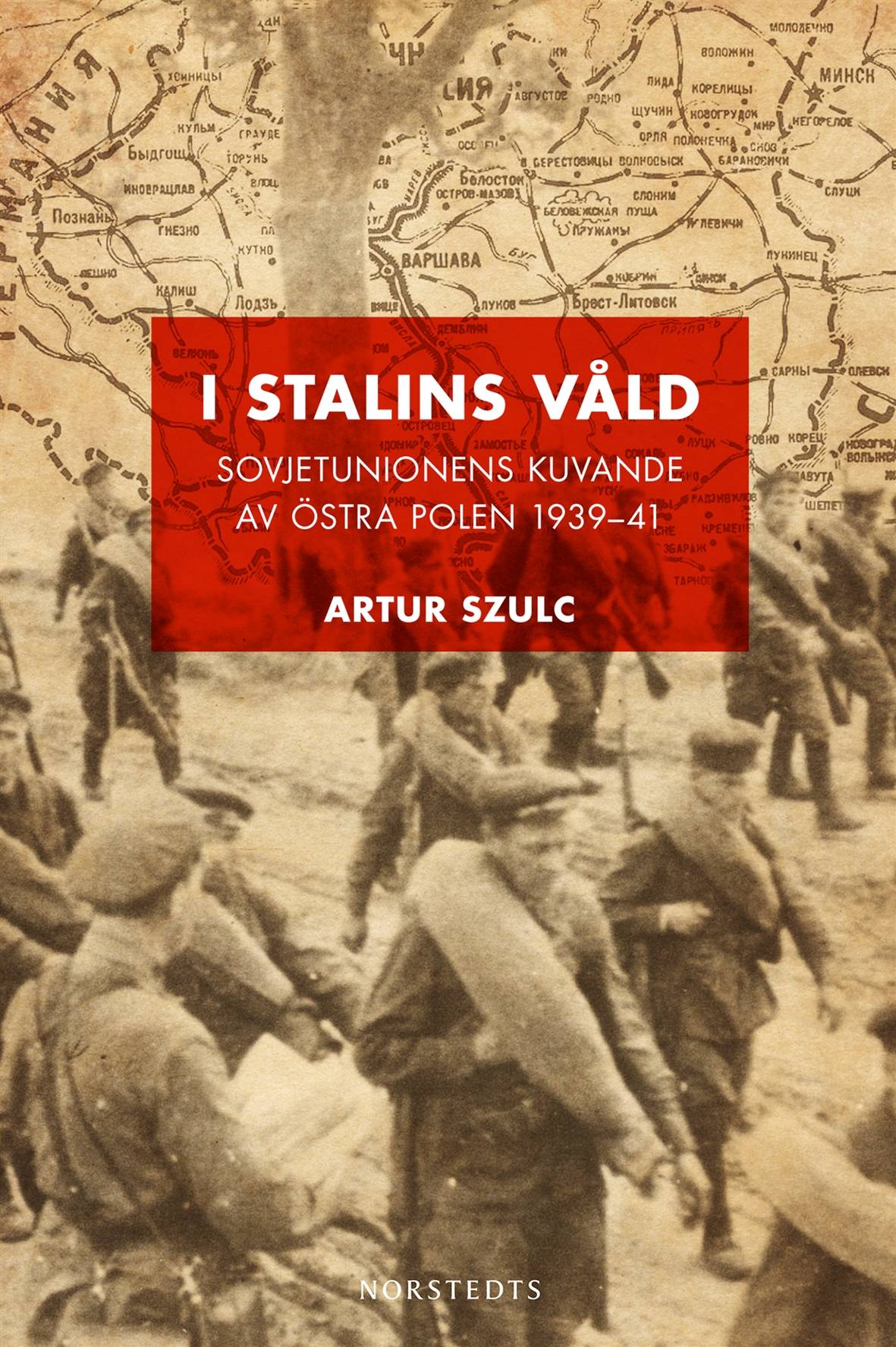 I Stalins våld : Sovjetunionens kuvande av östra Polen 1939-1941