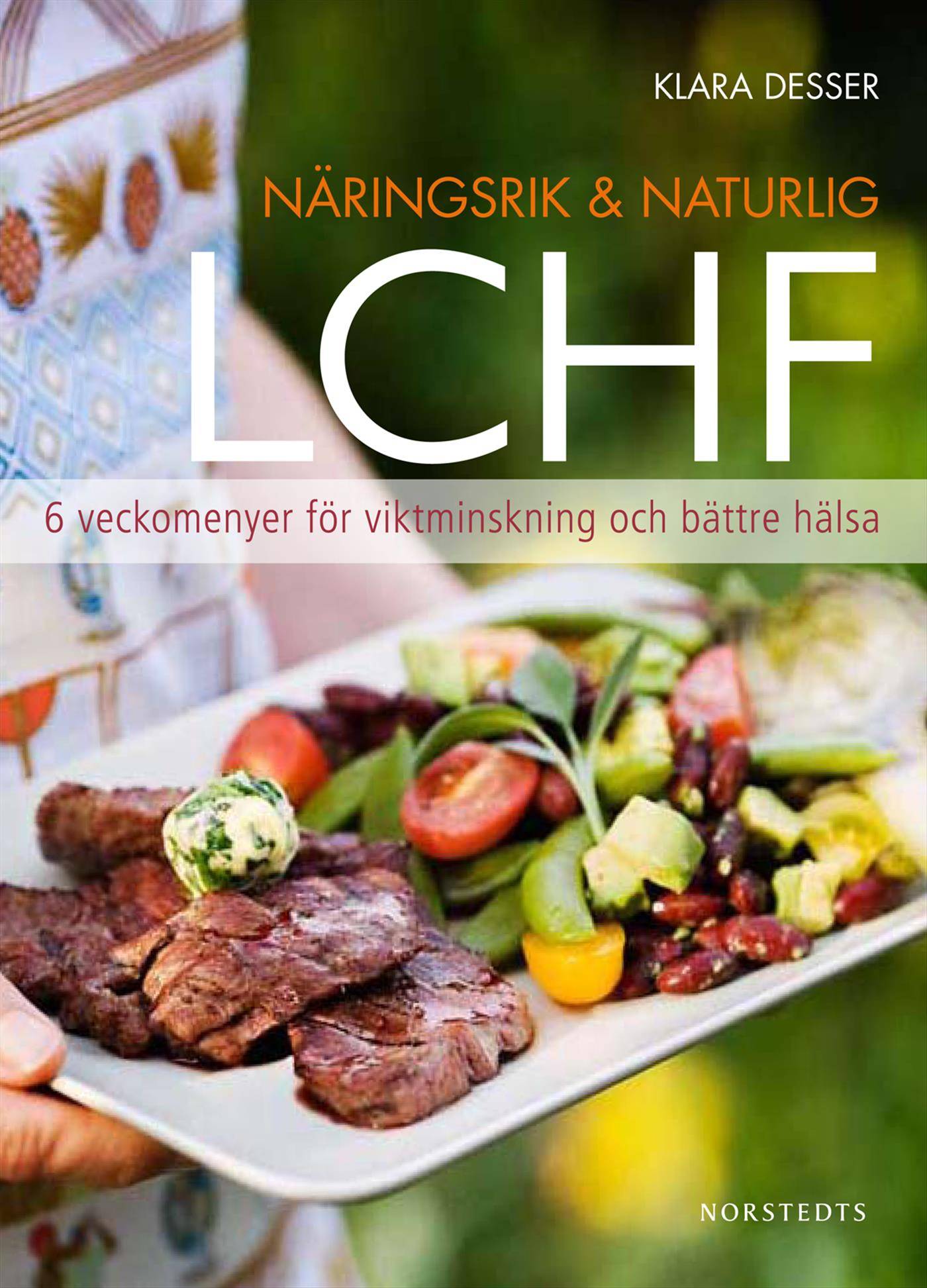 Näringsrik & naturlig LCHF : 6 veckomenyer för viktminskning och bättre hälsa