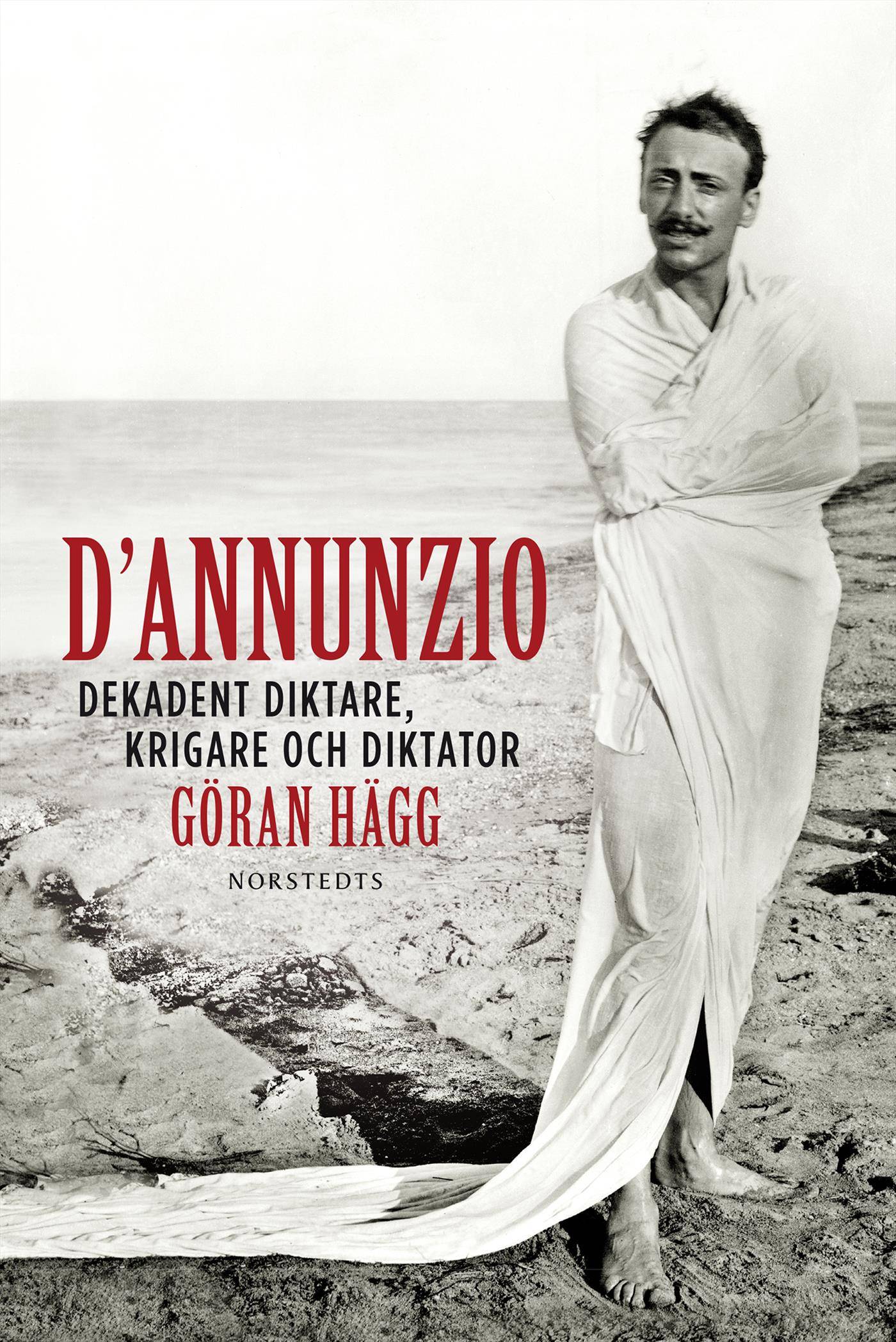 D'Annunzio : dekadent diktare, krigare och diktator