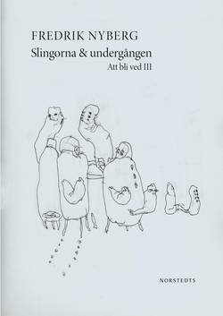 Slingorna & undergången : att bli ved III