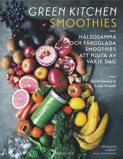 Green Kitchen Smoothies : Hälsosamma och färgglada smoothies att njuta av varje dag