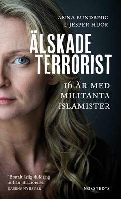 Älskade terrorist : 16 år med militanta islamister