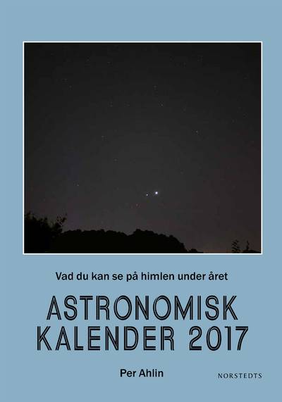 Astronomisk kalender 2017 : vad du kan se på himlen under året