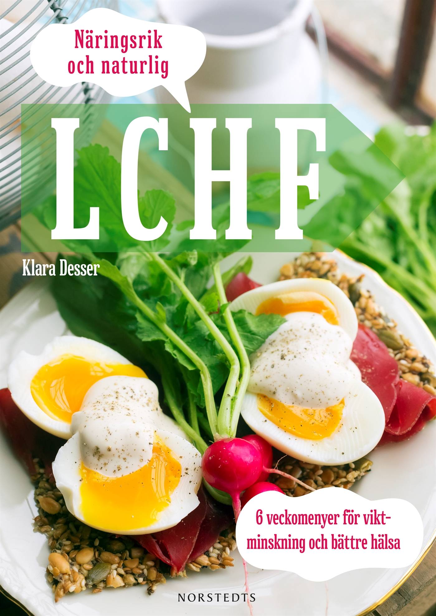 Näringsrik & Naturlig LCHF : 6 veckomenyer för viktminskning och bättre hälsa