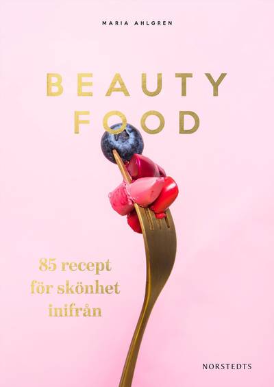 Beautyfood : 85 recept för skönhet inifrån