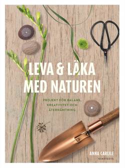 Leva & läka med naturen : projekt för balans, kreativitet och återhämtning