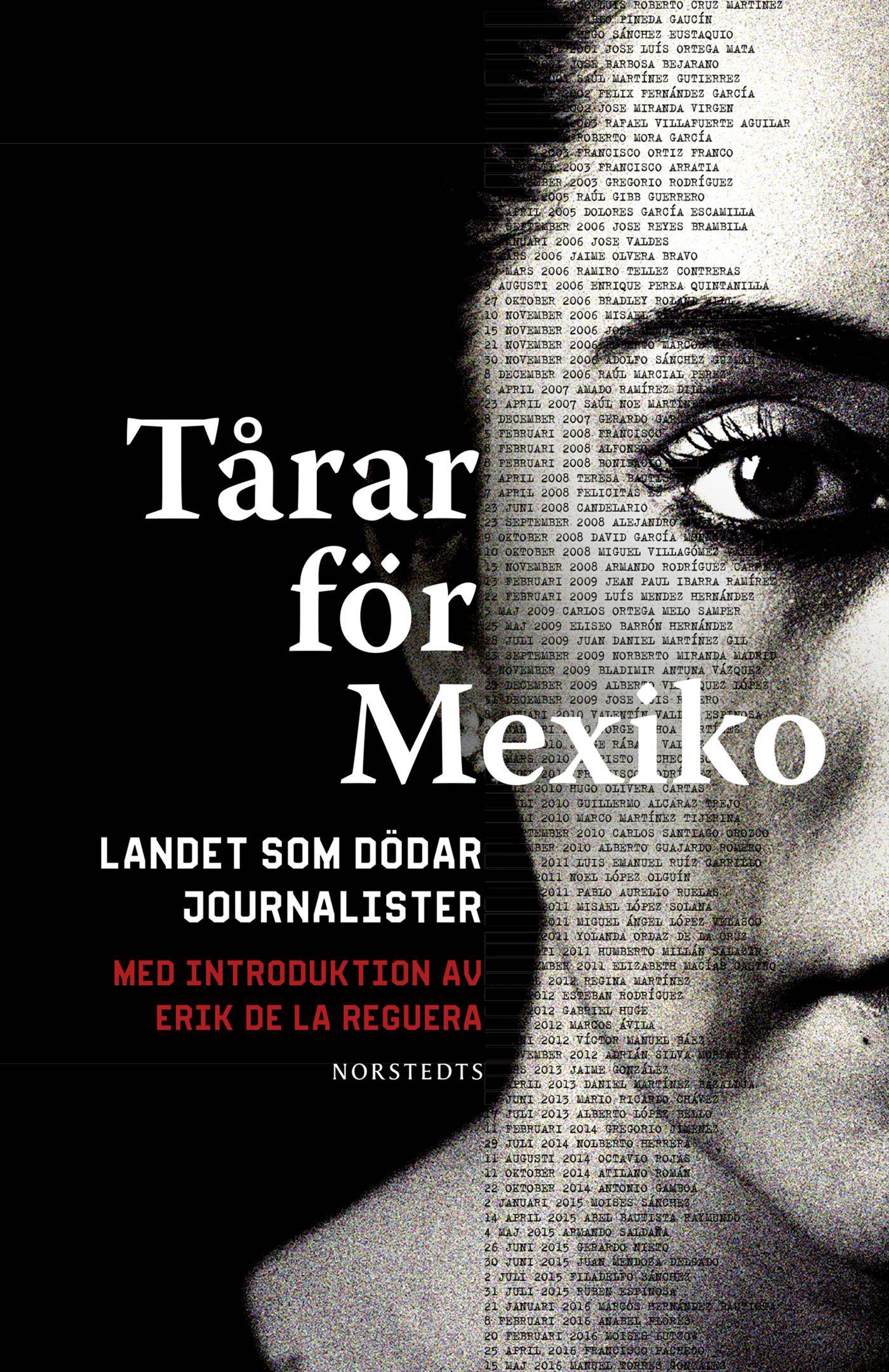 Tårar för Mexiko : landet som dödar journalister - med introduktion av Erik de la Reguera