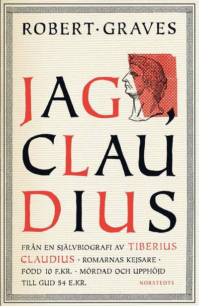 Jag, Claudius : från en självbiografi av Tiberius Claudius, romarnas kejsare, född 10 f .Kr., mördad och upphöjd till Gud 54 e .Kr.