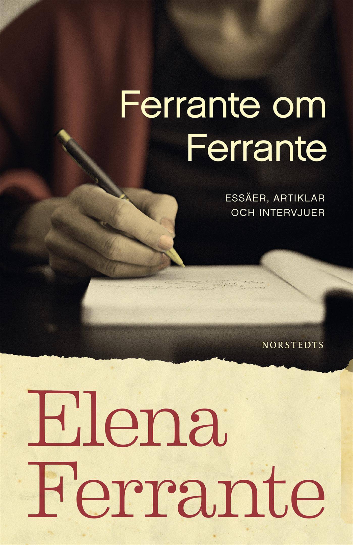 Ferrante om Ferrante : essäer, artiklar och intervjuer