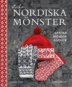 Sticka nordiska mönster : vantar, mössor, sockor