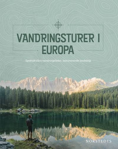 Vandringsturer i Europa : spektakulära vandringsleder, fascinerande landskap