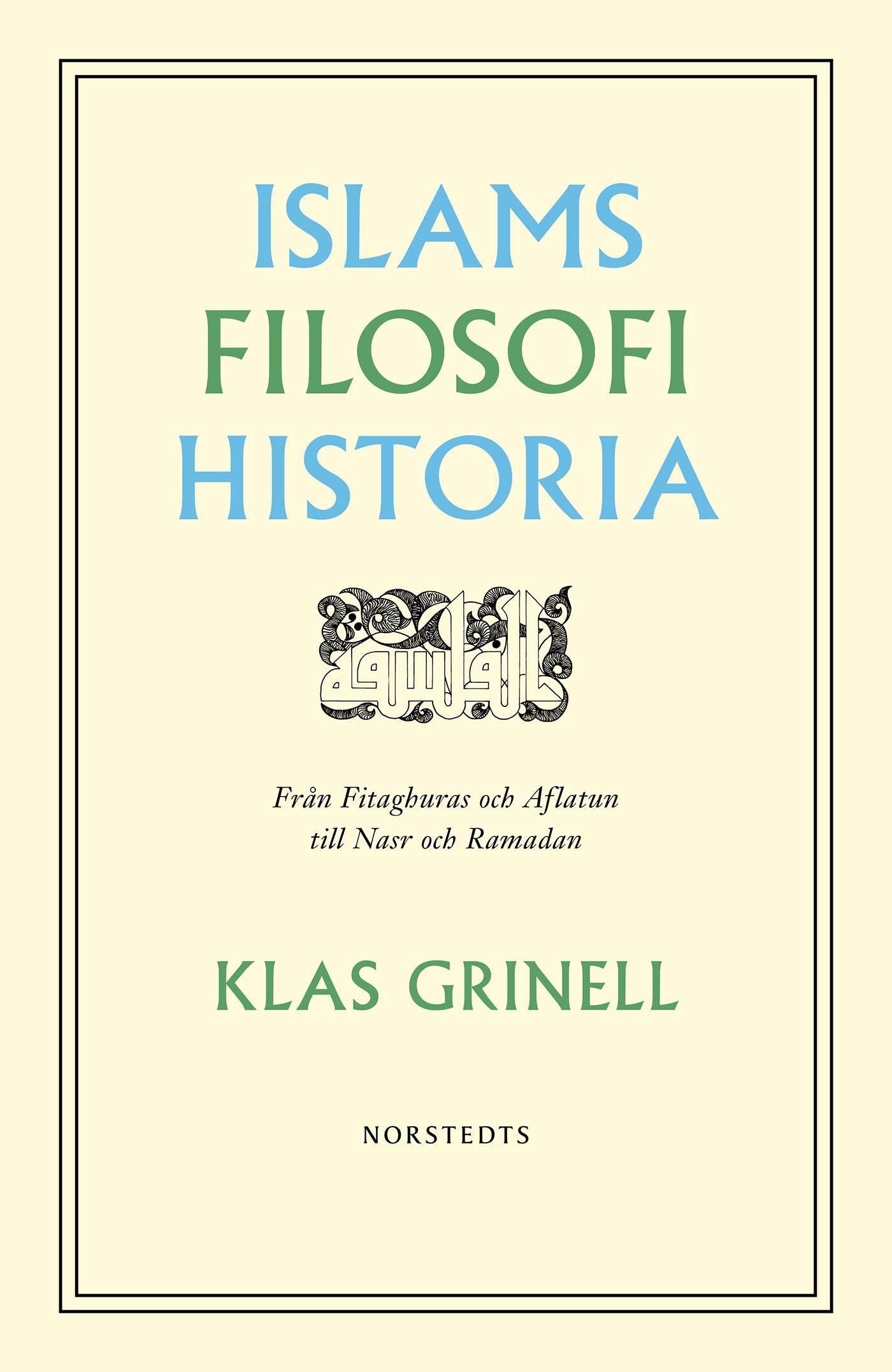 Islams filosofihistoria : från Fitaghuras och Aflatun till Nasr och Ramadan