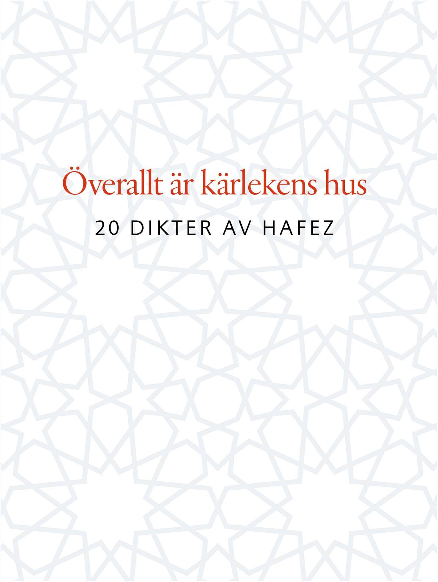 Överallt är kärlekens hus : 20 dikter av Hafez
