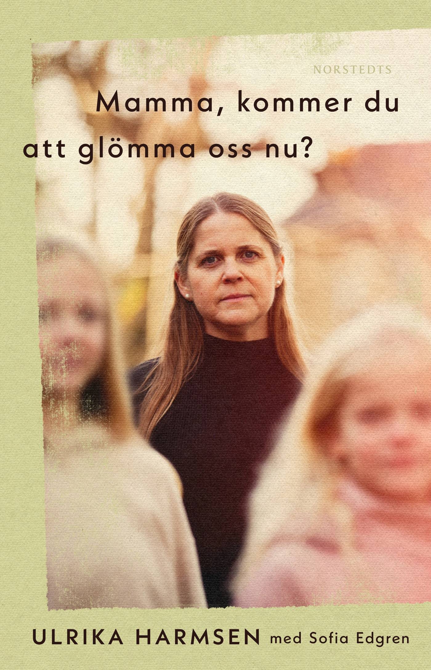 Mamma, kommer du att glömma oss nu?