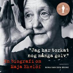 Jag har torkat nog många golv : en biografi om Maja Ekelöf