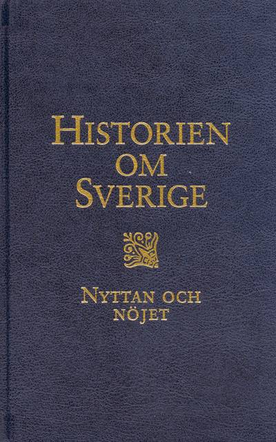 Historien om Sverige. Nyttan och nöjet