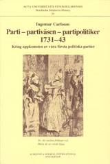 Parti - partiväsen - partipolitiker 1731-43 Kring uppkomsten av våra första politiska partier