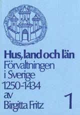 Hus, land och län. Del I Förvaltningen i Sverige 1250-1434.