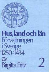 Hus, land och län. Del II Förvaltningen i Sverige 1250-1434.