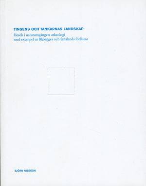Tingens och tankarnas landskap : försök i naturumgängets arkeologi med exem