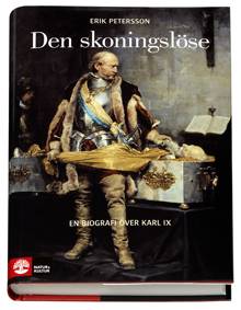 Den skoningslöse : en biografi över Karl IX