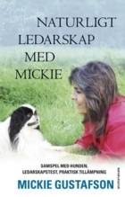 Naturligt ledarskap med Mickie : samspel med hunden, ledarskapstest, praktisk tillämpning