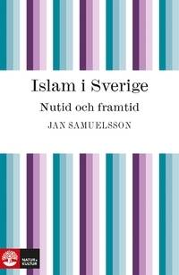 Islam i Sverige. Nutid och framtid